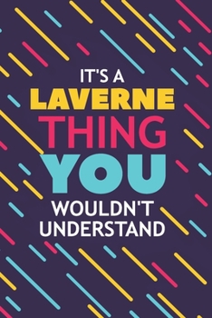IT'S A LAVERNE THING YOU WOULDN'T UNDERSTAND: Lined Notebook / Journal Gift, 120 Pages, 6x9, Soft Cover, Glossy Finish