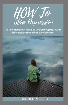 Paperback How to Stop Depression: The comprehensive Guide to Overcoming Depression and Rediscovering Joy in Everyday Life Book