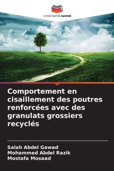 Comportement en cisaillement des poutres renforcées avec des granulats grossiers recyclés (French Edition)