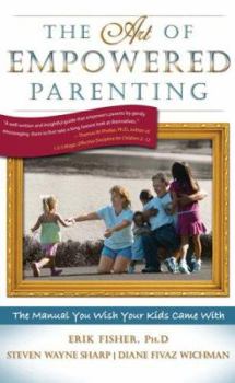 Paperback The Art of Empowered Parenting: The Manual You Wish Your Kids Came with Book