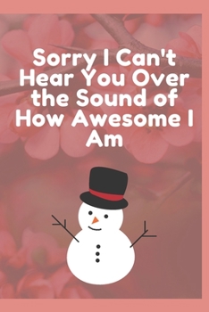 Sorry I Can't Hear You over the Sound of How Awesome I Am : Journal - Pink Diary, Planner, Gratitude, Writing, Travel, Goal, Bullet Notebook - 6x9 120 Pages