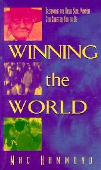 Paperback Winning the World: Becoming the Bold Soul Winner God Created You to Be Book