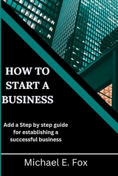 Paperback How to start a business: Step by step guide for establishing a successful business Book
