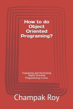Paperback How to do Object Oriented Programing?: Explaining and Illustrating Object Oriented Programming in Java. Book