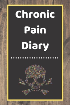 Chronic Pain Diary: Daily Assessment Pages, Treatment History, Doctors Appointments | Monitor Pain Location, Symptoms, Relief Treatment | Notebook Journal Template