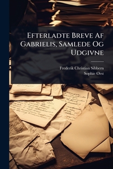 Efterladte Breve Af Gabrielis, Samlede Og Udgivne (Danish Edition)