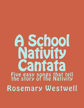Paperback A School Nativity Cantata: Five easy songs that tell the story of the Nativity Book