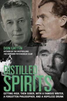 Hardcover Distilled Spirits: Getting High, Then Sober, with a Famous Writer, a Forgotten Philosopher, and a Hopeless Drunk Book