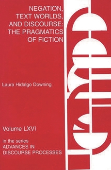 Paperback Negation, Text Worlds, and Discourse: The Pragmatics of Fiction Book