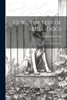 Curl, the Best of Bull-Dogs: A Study in Animal Life