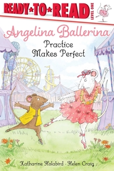 Practice Makes Perfect - Book  of the Angelina Ballerina