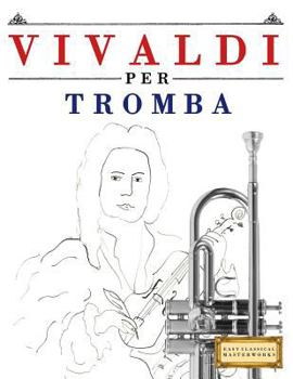 Paperback Vivaldi Per Tromba: 10 Pezzi Facili Per Tromba Libro Per Principianti [Italian] Book