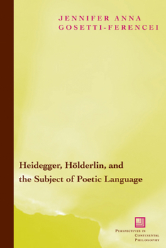 Paperback Heidegger, Hölderlin, and the Subject of Poetic Language: Toward a New Poetics of Dasein Book