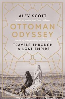 Paperback Ottoman Odyssey: Travels through a Lost Empire: Shortlisted for the Stanford Dolman Travel Book of the Year Award Book