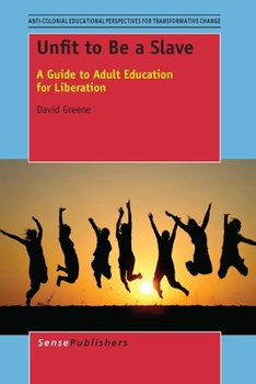 Paperback Unfit to Be a Slave: A Guide to Adult Education for Liberation Book