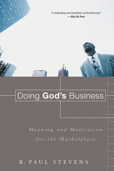 Paperback Doing God's Business: Meaning and Motivation for the Marketplace Book