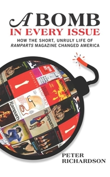 Hardcover A Bomb in Every Issue: How the Short, Unruly Life of Ramparts Magazine Changed America Book