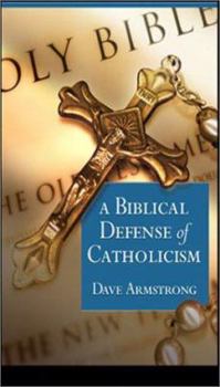 A Biblical Defense of Catholicism - Book #1 of the Biblical Defense of Catholicism