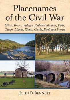 Paperback Placenames of the Civil War: Cities, Towns, Villages, Railroad Stations, Forts, Camps, Islands, Rivers, Creeks, Fords and Ferries Book