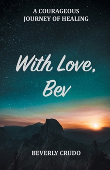Paperback With Love, Bev: A Courageous Journey of Healing Book