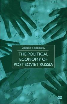 Hardcover The Political Economy of Post-Soviet Russia Book