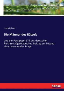 Paperback Die Männer des Rätsels: und der Paragraph 175 des deutschen Reichsstrafgesetzbuches. Beitrag zur Lösung einer brennenden Frage [German] Book