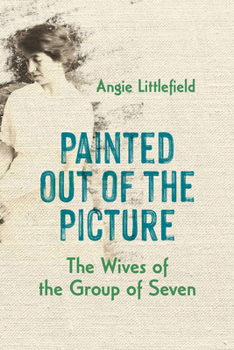 Paperback Painted Out of the Picture: The Wives of the Group of Seven Book