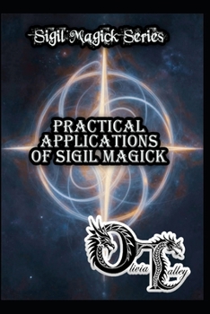 Practical Applications of Sigil Magick (Olivia Talley's Sigil Magick Series)