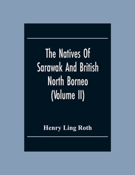 Paperback The Natives Of Sarawak And British North Borneo: Based Chiefly On The Mss Of The Late Hugh Brooke Low Sarawak Government Service (Volume Ii) Book