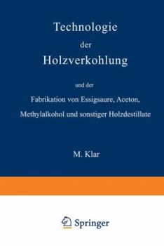 Paperback Technologie Der Holzverkohlung Und Der Fabrikation Von Essigsäure, Aceton, Methylalkohol Und Sonstiger Holzdestillate [German] Book