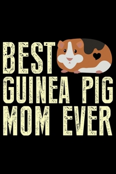 Paperback Best Guinea Pig Mom Ever: Guinea Pigs Life Journal Notebook - Guinea Pigs Lover Gifts - Cute Guinea Pigs Lover Notebook Journal - Guinea Pig Own Book