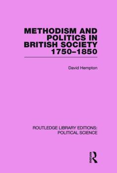 Paperback Methodism and Politics in British Society 1750-1850 (Routledge Library Editions: Political Science Volume 31) Book