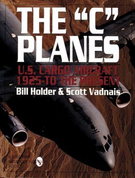 Hardcover The C Planes: U.S. Cargo Aircraft from 1925 to the Present Book
