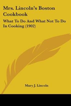 Paperback Mrs. Lincoln's Boston Cookbook: What To Do And What Not To Do In Cooking (1902) Book