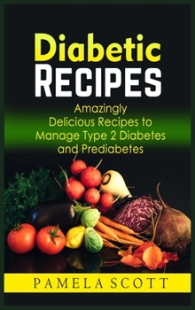 Hardcover Diabetic Recipes: Amazingly Delicious Recipes To Manage Type 2 Diabetes And Prediabetes. Eat tasty food while losing weight and reset me Book