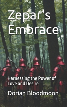 Zepar's Embrace: Harnessing the Power of Love and Desire (The Goetic Anthology of Dorian Bloodmoon)