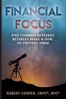 Paperback Financial Focus: Five Common Mistakes Retirees Make and How to Prevent Them Book