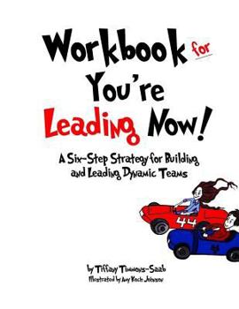 Paperback Workbook for You're Leading Now!: A Six-Step Strategy for Building and Leading Dynamic Teams Book
