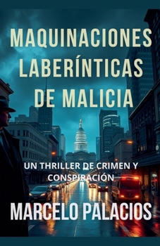 Maquinaciones Laberínticas de Malicia: un Thriller de Crimen y Conspiración (Spanish Edition)