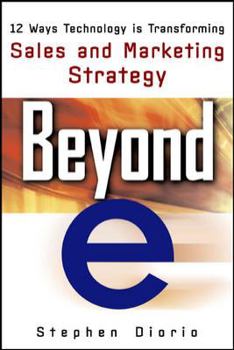 Hardcover Beyond "E": 12 Ways Technology Is Transforming Sales & Marketing Book