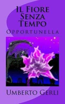 Paperback Il Fiore Senza Tempo: Opportunella [Italian] Book