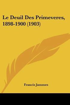 Paperback Le Deuil Des Primeveres, 1898-1900 (1903) [French] Book