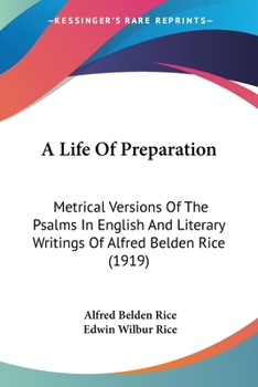 Paperback A Life Of Preparation: Metrical Versions Of The Psalms In English And Literary Writings Of Alfred Belden Rice (1919) Book