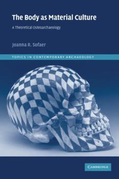 Paperback The Body as Material Culture: A Theoretical Osteoarchaeology Book