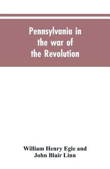 Paperback Pennsylvania in the war of the revolution, battalions and line. 1775-1783 Book