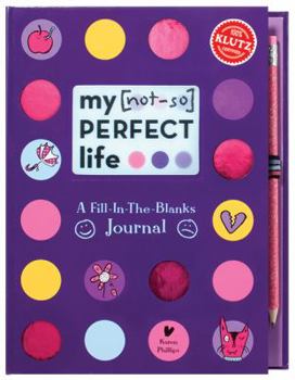 My [Not-So] Perfect Life: A Fill-In-The-Blanks Journal (Klutz)