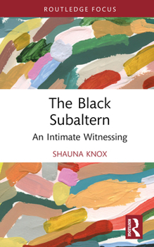 Hardcover The Black Subaltern: An Intimate Witnessing Book