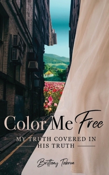 Paperback Color Me Free: My Truth Covered in His Truth Book