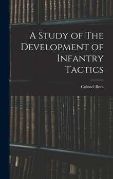 Hardcover A Study of The Development of Infantry Tactics Book