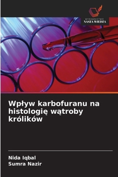 Wplyw karbofuranu na histologie watroby królików (Polish Edition)